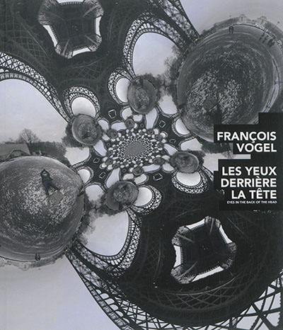 François Vogel : les yeux derrière la tête. François Vogel : eyes in the back of the head