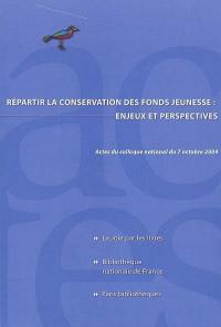 Le livre pour la jeunesse : répartir la conservation des fonds jeunesse, enjeux et perspectives : actes du colloque national du 7 octobre 2004, Bibliothèque nationale de France