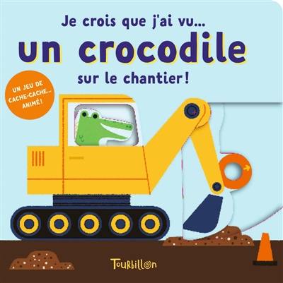 Je crois que j'ai vu... un crocodile sur le chantier !