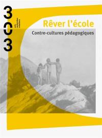 Trois cent trois-Arts, recherches et créations, n° 155. Rêver l'école : contre-cultures pédagogiques