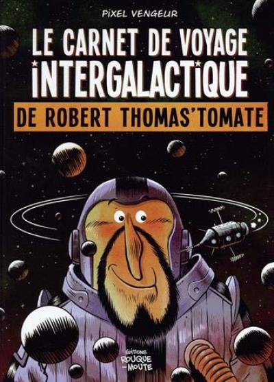 Le carnet de voyage intergalactique de Robert Thomas'tomate