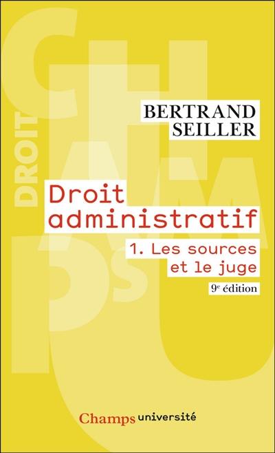 Droit administratif. Vol. 1. Les sources et le juge