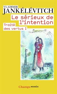 Traité des vertus. Vol. 1. Le sérieux de l'intention