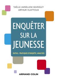 Enquêter sur la jeunesse : outils, pratiques d'enquête, analyses