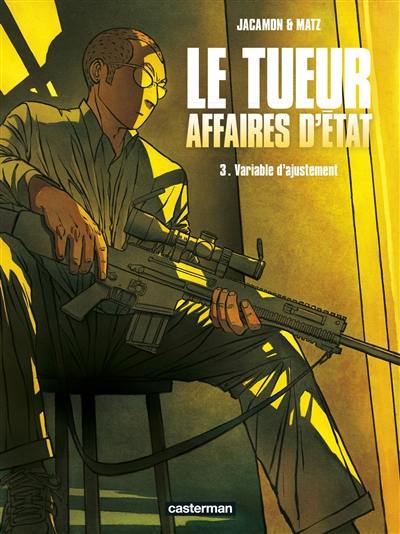 Le Tueur : affaires d'Etat. Vol. 3. Variable d'ajustement