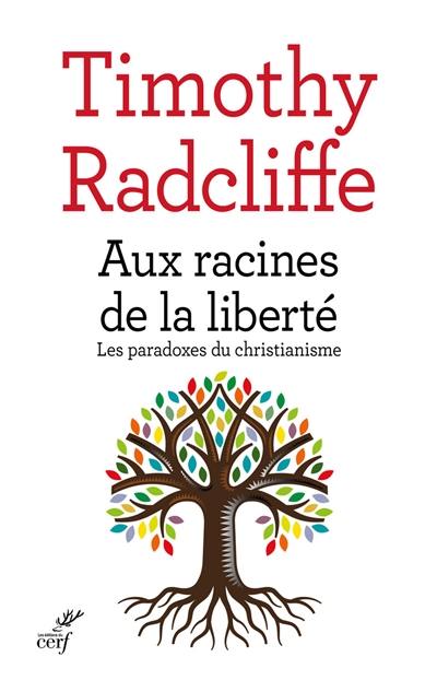 Aux racines de la liberté : les paradoxes du christianisme