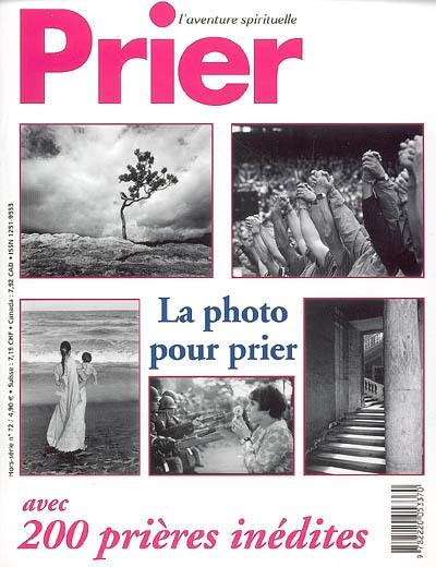 Prier, hors-série, n° 72. La photo pour prier : avec 200 prières inédites