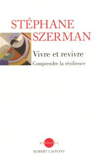 Vivre et revivre : comprendre la résilience