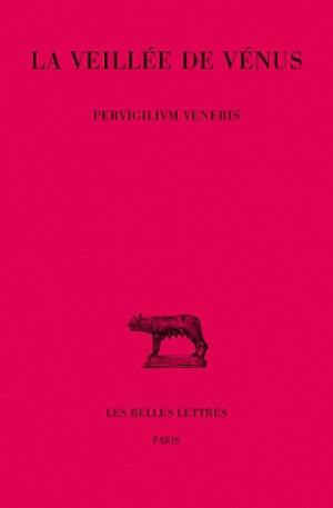 La veillée de Vénus. Pervigilium Veneris