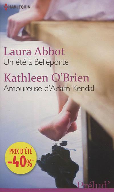 Un été à Belleporte. Amoureuse d'Adam Kendall