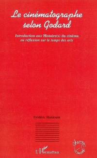 Le cinématographe selon Godard : introduction aux Histoire(s) du cinéma ou Réflexion sur le temps des arts