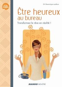 Etre heureux au bureau : transformez le rêve en réalité !