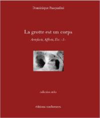 La grotte est un corps : artefacts, affects, etc.. Vol. 1