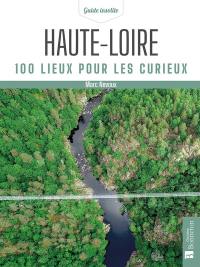 Haute-Loire : 100 lieux pour les curieux