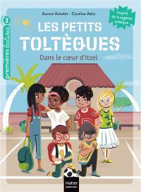 Les petits Toltèques. Vol. 6. Dans le coeur d'Itzel