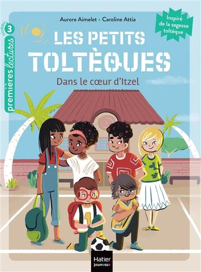 Les petits Toltèques. Vol. 6. Dans le coeur d'Itzel