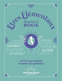 Etres élémentaux answers book : le livre qui répond à toutes tes questions