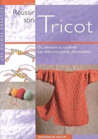 Réussir son tricot : du débutant au confirmé, les différents points, des modèles