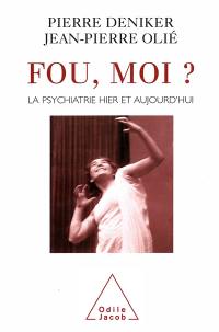 Fou, moi ? : la folie, d'hier à aujourd'hui