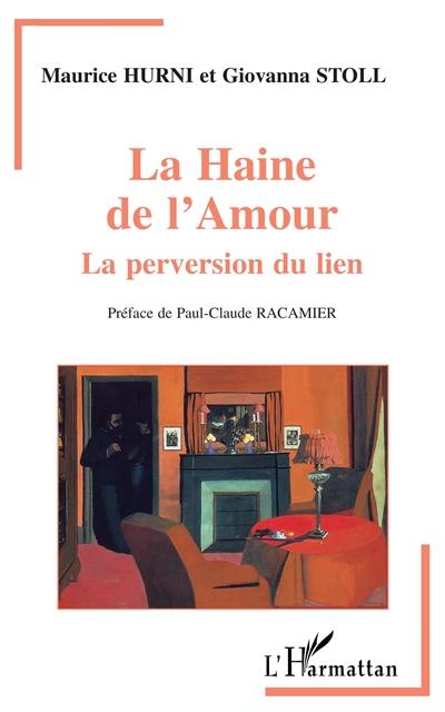 La haine de l'amour : la perversion du lien