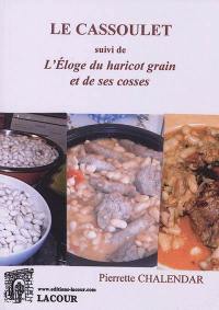 Le cassoulet : suivi de l'éloge du haricot grain et de ses cosses