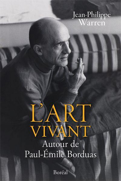 L'art vivant : autour de Paul-Émile Borduas