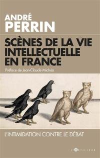 Scènes de la vie intellectuelle en France : l'intimidation contre le débat