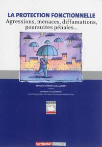 La protection fonctionnelle : agressions, menaces, diffamations, poursuites pénales...