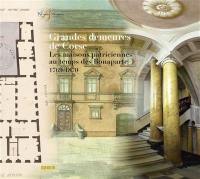 Grandes demeures de Corse : les maisons patriciennes au temps des Bonaparte, 1769-1870 : exposition, Ajaccio, Musée de la Maison Bonaparte, du 9 octobre 2020 au 10 janvier 2021