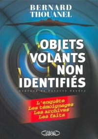 Objets volants non identifiés : l'enquête, les témoignages, les archives, les faits