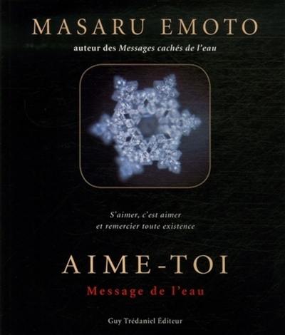 Aime-toi : message de l'eau : s'aimer, c'est aimer et remercier toute existence