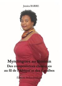 Myrelingues au féminin : musique classique, Afrique, Caraïbes : sororités, approches intersectionnelles, inspirations, quelques jalons