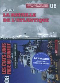 La Seconde Guerre mondiale : 1939-1945. Vol. 8. 1939-1944 : la bataille de l'Atlantique : les colonies aux côtés de la France libre