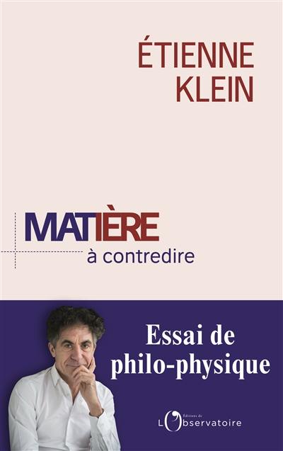 Matière à contredire : essai de philo-physique