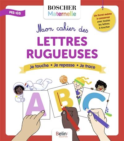 Mon cahier des lettres rugueuses : je touche, je repasse, je trace : MS, GS