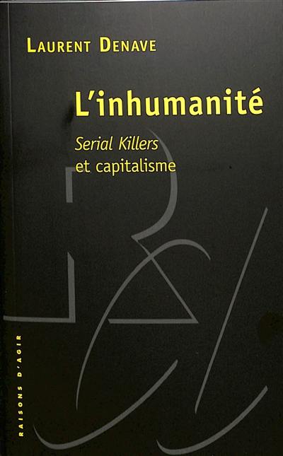 L'inhumanité : serial killers et capitalisme