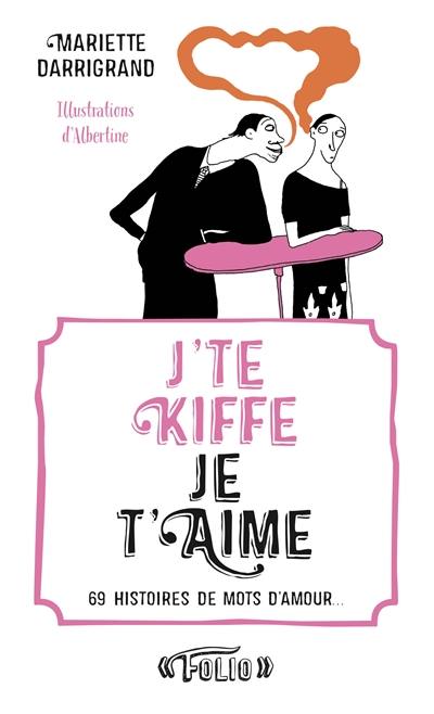 J'te kiffe-Je t'aime : 69 histoires de mots d'amour