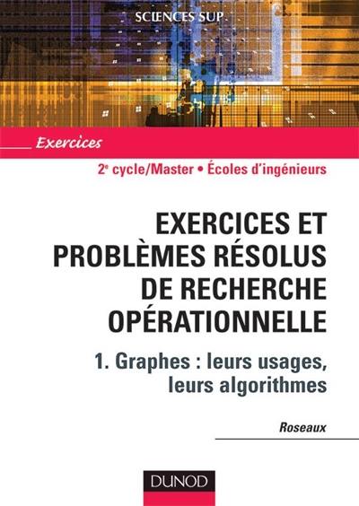 Exercices et problèmes résolus de recherche opérationnelle. Vol. 1