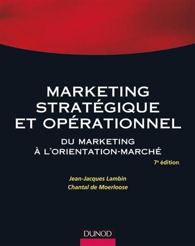 Marketing stratégique et opérationnel : du marketing à l'orientation-marché