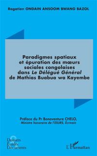 Paradigmes spatiaux et épuration des moeurs sociales congolaises dans Le délégué général de Mathias Buabua wa Kayembe