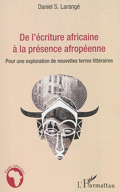 De l'écriture africaine à la présence afropéenne : pour une exploration de nouvelles terres littéraires