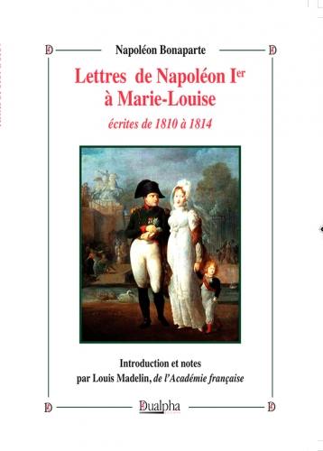 Lettres de Napoléon 1er à Marie-Louise écrites de 1810 à 1814