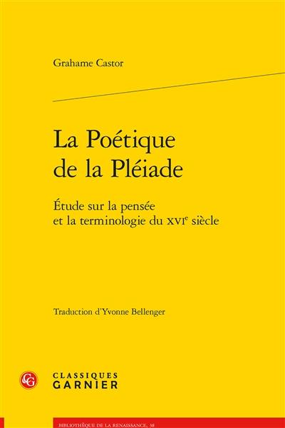 La poétique de la Pléiade : étude sur la pensée et la terminologie du XVIe siècle