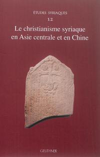 Le christianisme syriaque en Asie centrale et en Chine