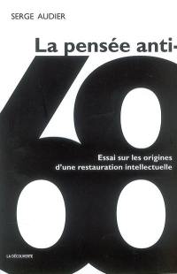 La pensée anti-68 : essai sur les origines d'une restauration intellectuelle