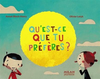 Qu'est-ce que tu préfères ?