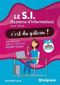 Le SI (système d'information) avec Alice... c'est du gâteau ! : une méthode simple et efficace pour tous !