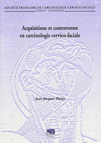 Acquisitions et controverses en carcinologie cervico-faciale