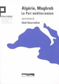 Algérie, Maghreb : le pari méditerranéen