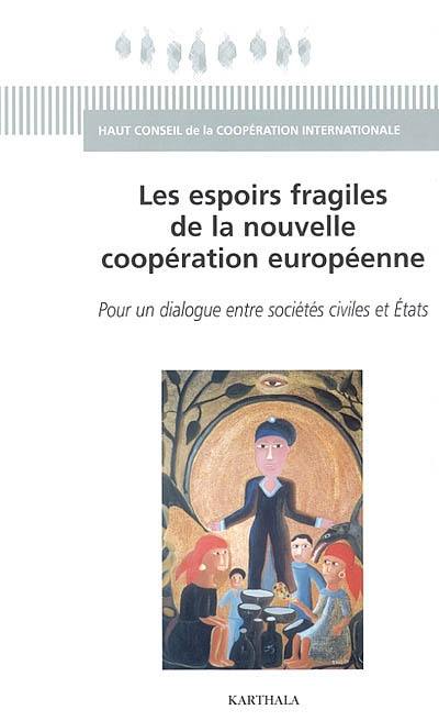 Les espoirs fragiles de la nouvelle coopération européenne : pour un dialogue entre sociétés civiles et Etats : actes